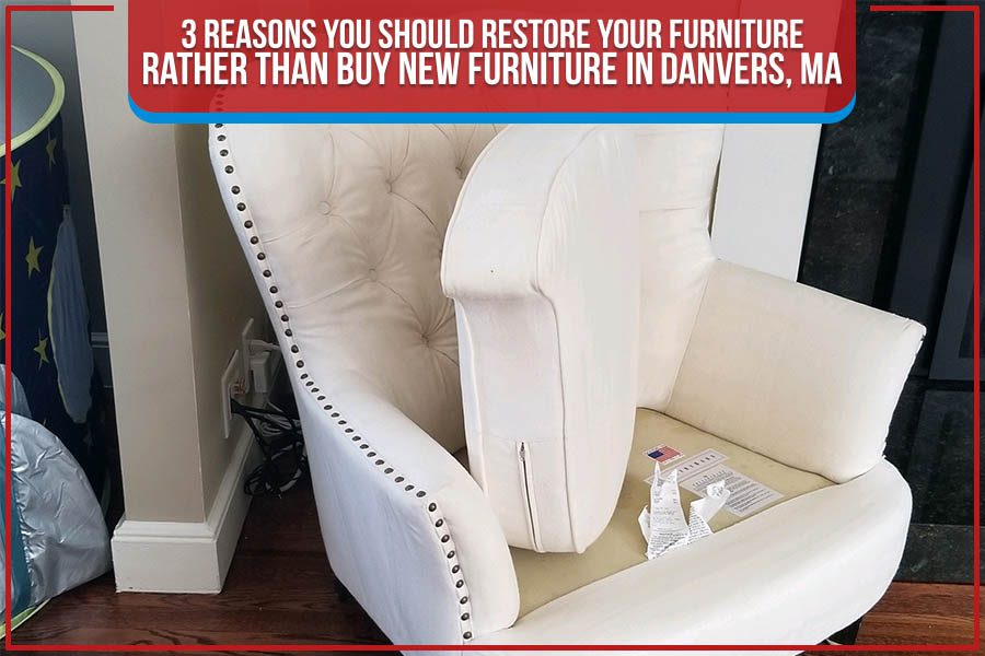 3 Reasons You Should Restore Your Furniture Rather Than Buy New Furniture | Perfection Clean Results